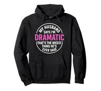 My Husband Says I’m Dramatic Funny Saying Humor Pullover Hoodie