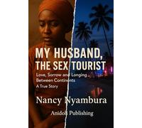 My Husband, the Sex Tourist: Love Sorrow and Longing Between Continents A True Story