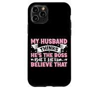 My Husband Thinks He's The Boss But I Let Him Believe That Case for iPhone 11 Pro
