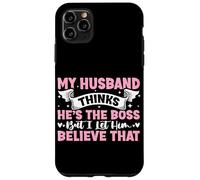 My Husband Thinks He's The Boss But I Let Him Believe That Case for iPhone 11 Pro Max