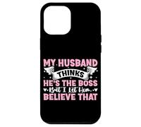 My Husband Thinks He's The Boss But I Let Him Believe That Case for iPhone 12 Pro Max