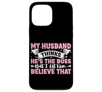 My Husband Thinks He's The Boss But I Let Him Believe That Case for iPhone 13 Pro Max