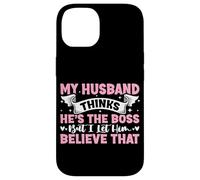My Husband Thinks He's The Boss But I Let Him Believe That Case for iPhone 14