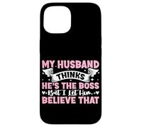 My Husband Thinks He's The Boss But I Let Him Believe That Case for iPhone 15
