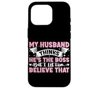 My Husband Thinks He's The Boss But I Let Him Believe That Case for iPhone 16 Pro