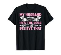 My Husband Thinks He's The Boss But I Let Him Believe That T-Shirt