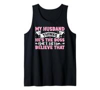 My Husband Thinks He's The Boss But I Let Him Believe That Tank Top