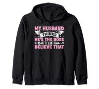 My Husband Thinks He's The Boss But I Let Him Believe That Zip Hoodie