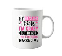 My Husband Thinks I'm Crazy But I Didn’t Marry Me 11oz Mug - Funny Humorous Coffee Cup for Women - Perfect for Sassy, Strong, and Independent Personalities