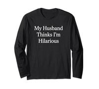 My Husband Thinks I'm Hilarious Witty Wife Comedian Long Sleeve T-Shirt