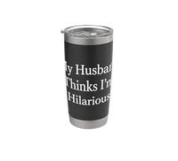 My Husband Thinks I'm Hilarious Witty Wife Comedian Stainless Steel Insulated Tumbler