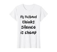 My Husband Thinks Silence is Cheap Humor Wife T-Shirt