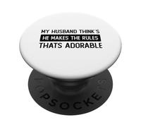 My Husband Think's Thinks he Makes The thats Adorable PopSockets Adhesive PopGrip