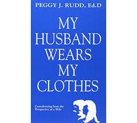 My Husband Wears My Clothes: Crossdressing from the Perspective of a Wife