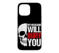 MY HUSBAND WILL BURY YOU Funny Skull Case for iPhone 13 Pro Max