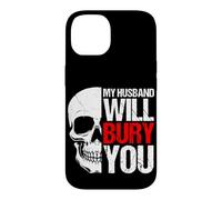 MY HUSBAND WILL BURY YOU Funny Skull Case for iPhone 14