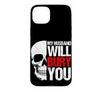 MY HUSBAND WILL BURY YOU Funny Skull Case for iPhone 15 Plus