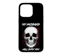 MY HUSBAND WILL BURY YOU Funny Skull Case for iPhone 15 Pro Max