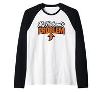 My Husband's Problem Funny Wife Humorous Marriage Quote Raglan Baseball Tee