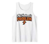 My Husband's Problem Funny Wife Humorous Marriage Quote Tank Top