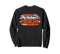 My Husband's Problem Funny Wife Saying Husband Sweatshirt
