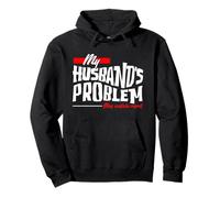 My Husband's Problem Funny Wife Saying Pullover Hoodie