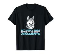 My Husky and I Have The Best Arguments Dog Owner T-Shirt