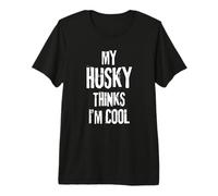 My Husky Thinks I'm Cool Funny Dog Lover Quote Premium T-Shirt