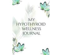My Hypothyroid Wellness Journal: A Gentle 12-Week Guided Companion for Energy, Balance & Wellbeing