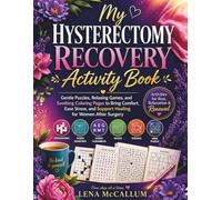 My Hysterectomy Recovery Activity Book: Gentle Puzzles, Relaxing Games, and Soothing Pages to Bring Comfort, Ease Stress, and Support Healing for Women After Surgery