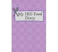 My IBD Food Diary: Managing IBD, Crohns Disease and Ulcerative Colitis through tracking your Diet, Health, Symptoms and Pain
