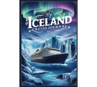My Iceland Cruise Journal: With 100 Prompts to Record Your Big Adventures at Sea