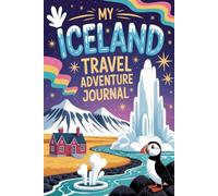 My Iceland Travel Adventure Journal: A Guided Icelandic Diary for Kids with Daily Prompts, Northern Lights and Glacier Scavenger Hunts, Puffin Checklists, and Drawing Pages