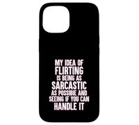 My Idea of Flirting Is To be Sarcastic Funny Singles Dating Case for iPhone 15