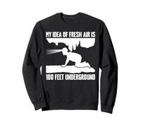 My Idea Of Fresh Air Is 100 Feed Underground Caving Sweatshirt