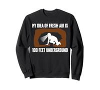 My Idea Of Fresh Air Is 100 Feed Underground Caving Sweatshirt