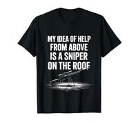 My Idea of Help from Above is a Sniper on The Roof Funny T-Shirt