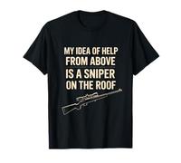 My Idea of Help from Above is a Sniper on The Roof Funny T-Shirt