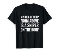 My Idea of Help from Above is a Sniper on The Roof Funny T-Shirt