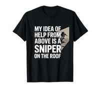 My Idea of Help from Above is a Sniper on The Roof Funny T-Shirt