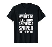 My Idea of Help from Above is a Sniper on The Roof Funny T-Shirt