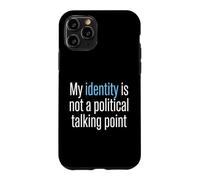 My Identity Is Not A Political Talking Point Activist Case for iPhone 11 Pro