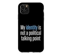 My Identity Is Not A Political Talking Point Activist Case for iPhone 11 Pro Max