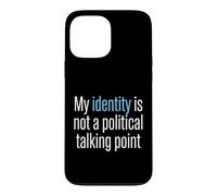 My Identity Is Not A Political Talking Point Activist Case for iPhone 13 Pro Max