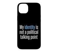 My Identity Is Not A Political Talking Point Activist Case for iPhone 14 Plus