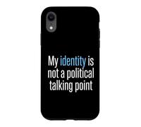 My Identity Is Not A Political Talking Point Activist Case for iPhone XR