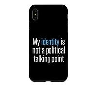 My Identity Is Not A Political Talking Point Activist Case for iPhone XS Max