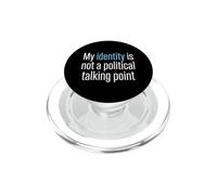 My Identity Is Not A Political Talking Point Activist PopSockets PopGrip for MagSafe