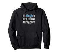 My Identity Is Not A Political Talking Point Activist Pullover Hoodie