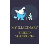 my imaginary friend notebook, imaginary notebook for girl and boy: my imaginary friend notebook 6x9 inch (15.24x22.86cm) 120 page notebook